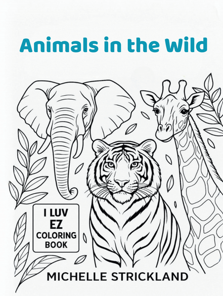 Animals in the Wild: I LUV EZ Coloring Book