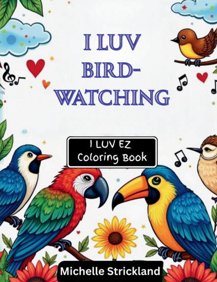 I LUV Bird-Watching: I LUV EZ Coloring Book
