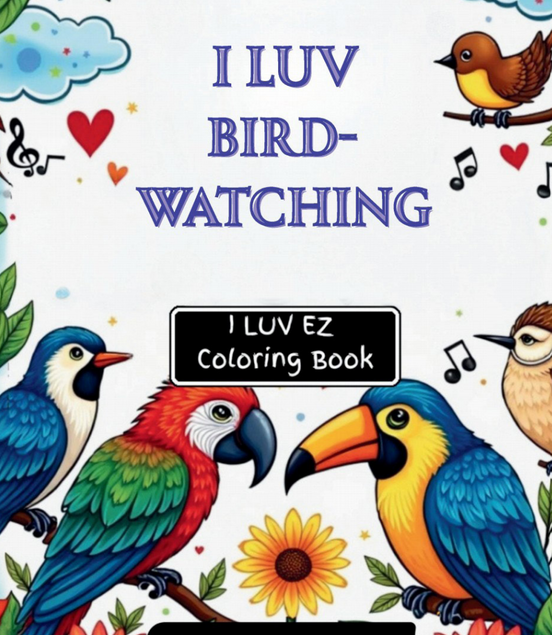 I LUV Bird-Watching: I LUV EZ Coloring Book