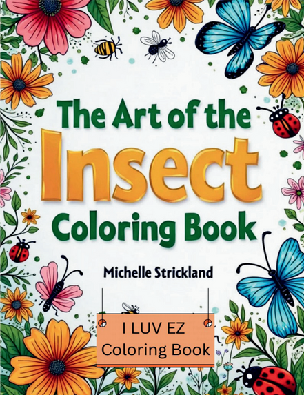 The Art of the Insect: I LUV EZ Coloring Book